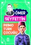 Primo Türk Çocuğu – Ömer Seyfettin Dizisi
