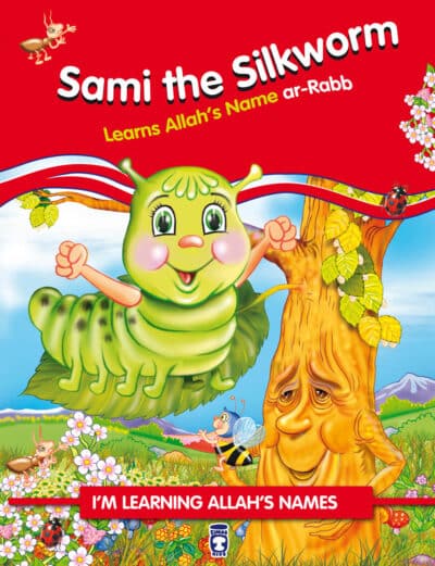 İpekböceği Pırpır Allah'ın Rab İsmini Öğreniyor - Sami The Silkworm Learns Allah's (İngilizce)