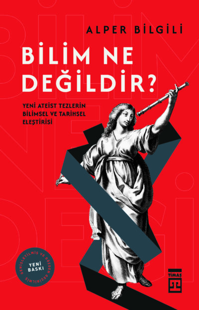 Bilim Ne Değildir - Yeni Ateist Tezlerin Bilimsel ve Tarihsel Eleştirisi