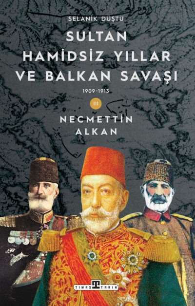 Sultan Hamidsiz Yıllar ve Balkan Savaşı (1909-1913) / Selanik Düştü