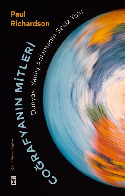 Coğrafyanın Mitleri: Dünyayı Yanlış Anlamanın Sekiz Yolu