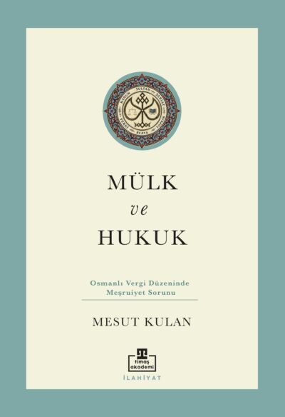 Mülk ve Hukuk: Osmanlı Vergi Düzeninde Meşruiyet Sorunu
